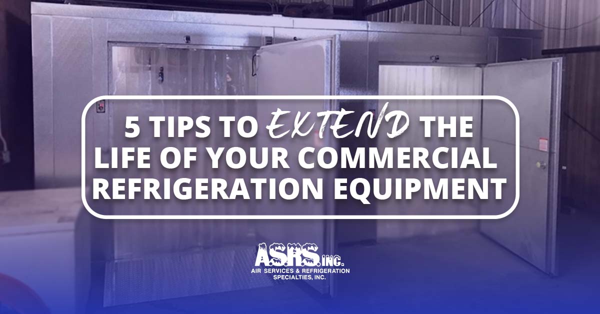 5 Tips to Extend the Life of Your Commercial Refrigeration Equipment | A.S.R.S., Inc. Savannah, GA